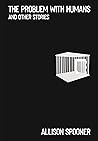 The Problem With Humans: And Other Stories The Problem With Humans: And Other Stories