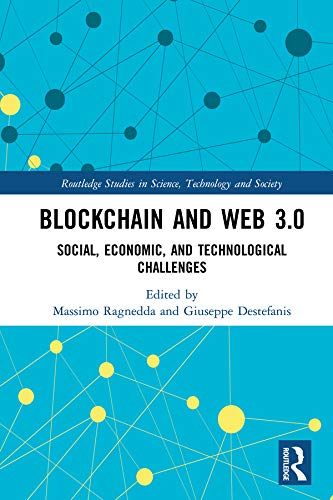 Blockchain and Web 3.0: Social, Economic, and Technological Challenges (Routledge Studies in Science, Technology and Society Book 41)
