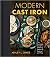 Modern Cast Iron: The Complete Guide to Selecting, Seasoning, Cooking, and More