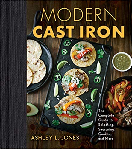 Modern Cast Iron: The Complete Guide to Selecting, Seasoning, Cooking, and More (Paperback)