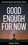 Good Enough For Now by Destiny Yarbro