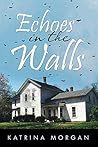 Echoes in the Walls by Katrina Morgan