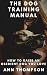 The Dog Training Manual: Ho...