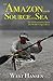 The Amazon from Source to Sea by West Hansen