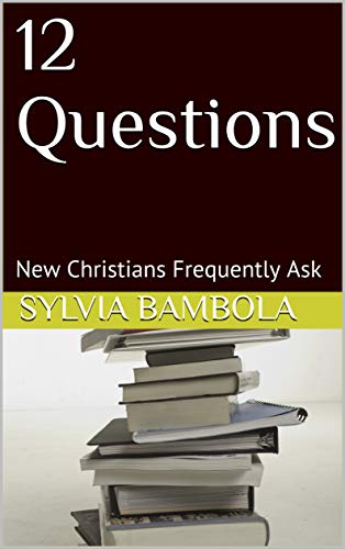 12 Questions New Christians Frequently Ask (Kindle Edition)