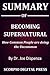 Summary Of Becoming Supernatural: How Common People are Doing the Uncommon By Dr. Joe Dispenza