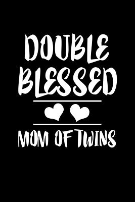 Blessed With Twins Quotes Double Blessed Mom Of Twins: Family Collection By Not A Book