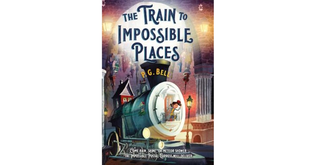 Pg Bell The Train to Impossible Places: A Cursed Delivery by P.G. Bell