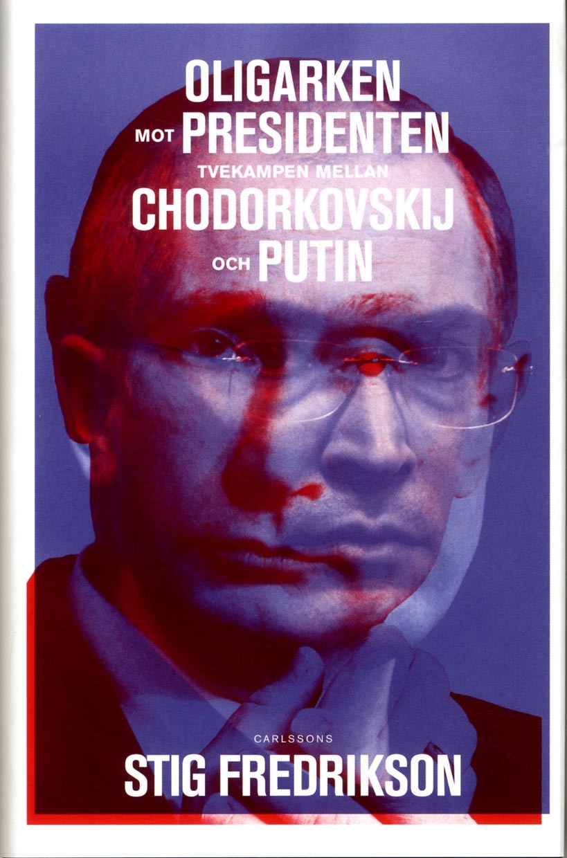 Oligarken mot presidenten : tvekampen mellan Chodorkovskij och Putin (Hardcover)