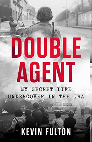Double Agent: My Secret Life Undercover in the IRA (Kindle Edition)