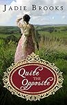 Quite the Opposite by Jadie Brooks