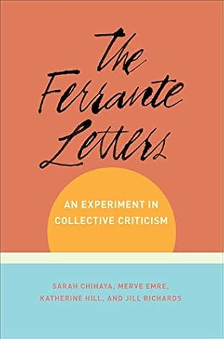 The Ferrante Letters: An Experiment in Collective Criticism (Literature Now)