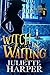 Witch in Waiting by Juliette Harper