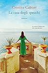 La casa degli specchi by Cristina Caboni