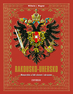 Rakousko-Uhersko: Monarchie a lidé slovem i obrazem (Hardcover)