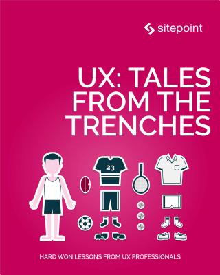 Ux: Tales from the Trenches (Kindle Edition)