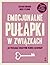 Emocjonalne pułapki w związkach. Jak przełamać negatywne wzorce zachowań?