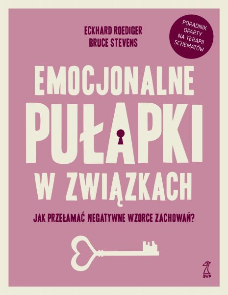 Emocjonalne pułapki w związkach. Jak przełamać negatywne wzorce zachowań? (Hardcover)