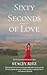 Sixty Seconds of Love: An H...