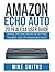 Amazon Echo Auto: 2019 Alexa User Guide: Simple Tips and Tricks of Getting the Best out of your Echo Auto
