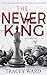 The Never King by Tracey Ward The Never King by Tracey Ward