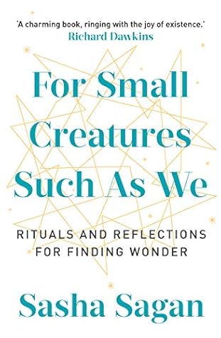 For Small Creatures Such As We: Rituals and reflections for finding wonder
