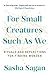 For Small Creatures Such As We by Sasha Sagan