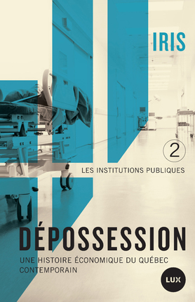Dépossession : Une histoire économique du Québec contemporain. 2- Les institutions publiques (Paperback)