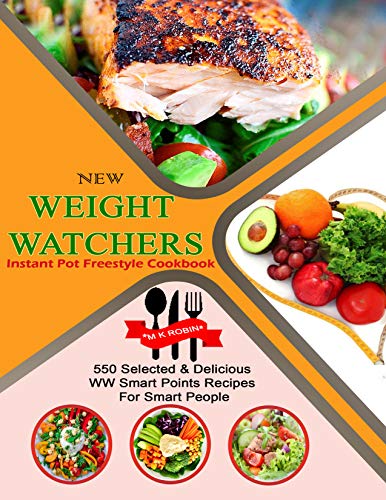 NEW WEIGHT WATCHERS INSTANT POT FREESTYLE COOKBOOK: 550 Selected & Delicious WW Smart Points Recipes For Smart People (Kindle Edition)