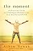 The Moment: A Practical Guide to Creating a Mindful Life in a Distracted World
