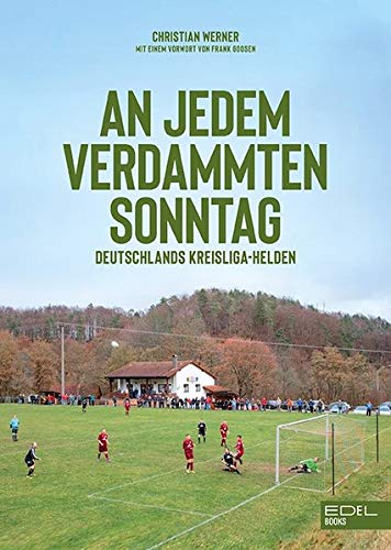 An jedem verdammten Sonntag: Deutschlands Kreisliga-Helden (Hardcover)
