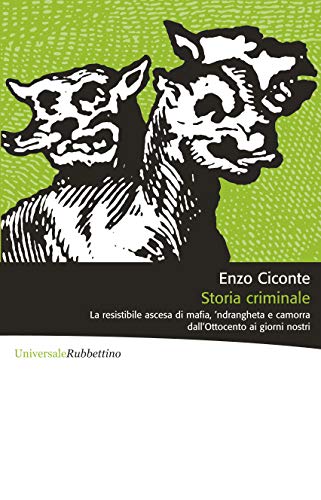 Storia criminale: La resistibile ascesa di mafia, 'ndrangheta e camorra dall'Ottocento ai giorni nostri (Kindle Edition)
