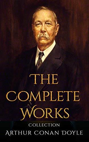 Arthur Conan Doyle: The Complete Works Collection