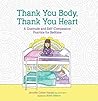 Thank You Body, Thank You Heart: A Gratitude and Self-Compassion Practice for Bedtime Thank You Body, Thank You Heart: A Gratitude and Self-Compassion Practice for Bedtime