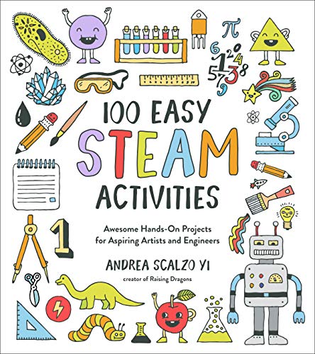 100 Easy STEAM Activities: Awesome Hands-On Projects for Aspiring Artists and Engineers (Kindle Edition)