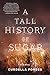 A Tall History of Sugar