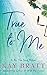 True to Me (A By the Sea Novel, 1)