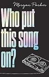Who Put This Song On? by Morgan  Parker