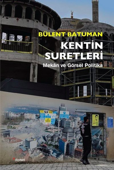 Kentin Suretleri - Mekân ve Görsel Politika