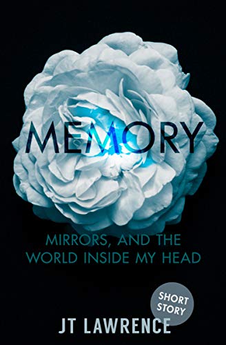 Memory, Mirrors, and the World Inside My Head: A Short Story (Kindle Edition)