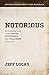 Notorious: An Integrated Study of the Rogues, Scoundrels, and Scallywags of Scripture