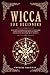 Wicca For Beginners: Your Complete Handbook of Wiccan Beliefs and History: A Made Easy Guide to Learn How to Use Candles, Crystals, Runes, Herbs, Magic Rituals and Spells