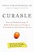 Curable: How an Unlikely Group of Radical Innovators is Trying to Transform our Health Care System