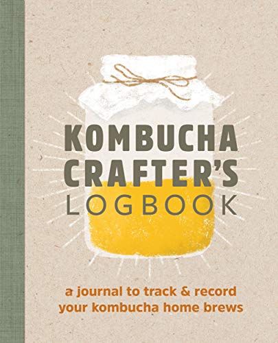 Kombucha Crafter's Logbook: A Journal to Track and Record Your Kombucha Home Brews (Paperback)