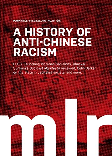 Marxist Left Review 18: A History of Anti-Chinese Racism (Kindle Edition)