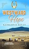 Westward Hope by Kathleen D. Bailey