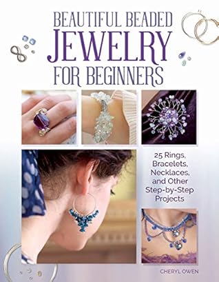 Beautiful Beaded Jewelry for Beginners: 25 Rings, Bracelets, Necklaces, and Other Step-by-Step Projects