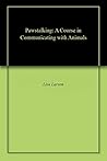 Pawstalking: A Course in Communicating with Animals