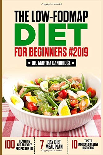The LOW-FODMAP Diet For Beginners #2019: 100 Healthy & Gut-Friendly Recipes for IBS, 7-Day Diet Meal Plan, and 10 Tips to Improve Digestive Disorders (Paperback)
