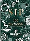 Sipsmith: Sip: 100 gin cocktails with only three ingredients